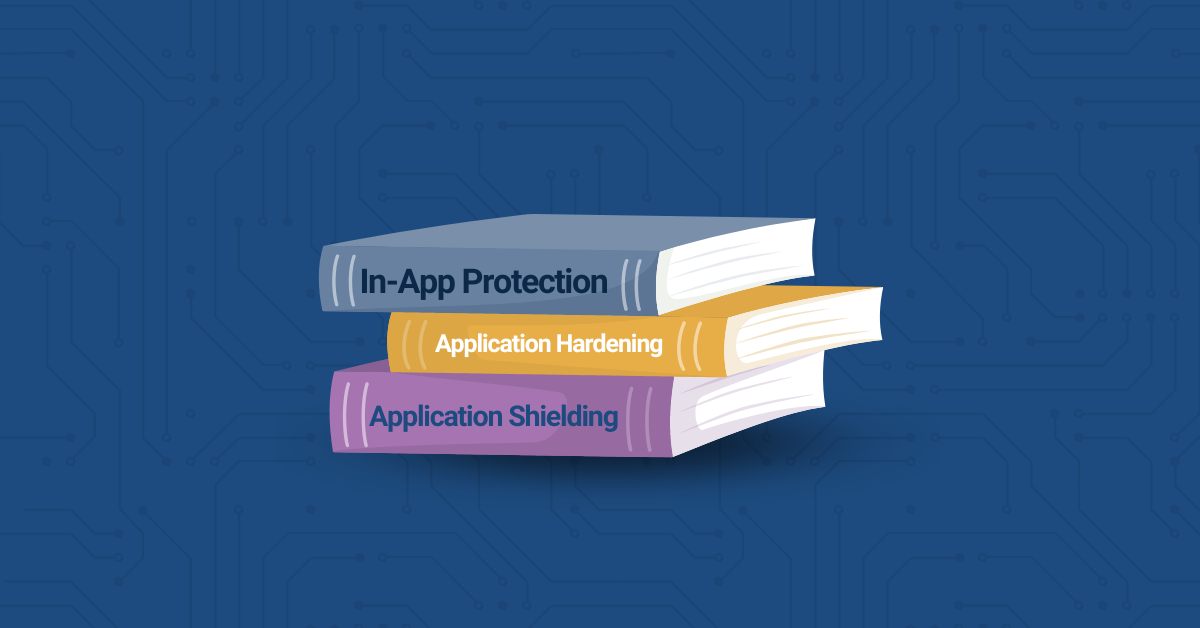 In-app protection, application hardening, application shielding featured image