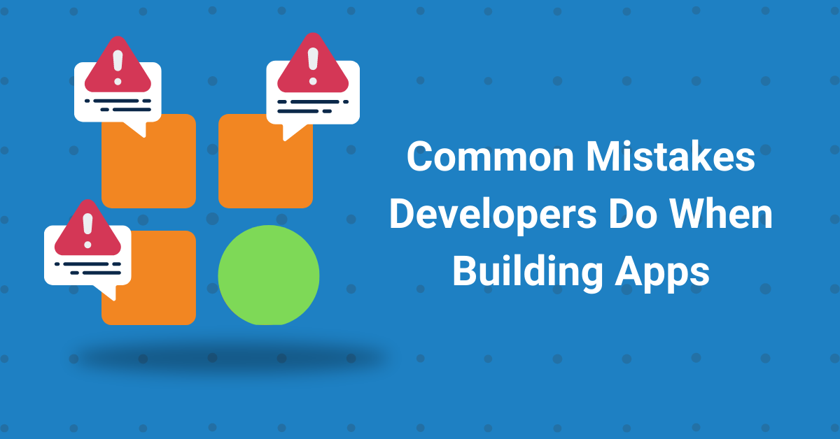 Common mistakes developers do when building apps
