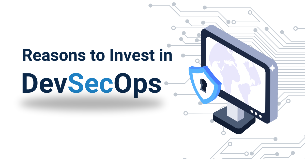 Reasons to invest in DevSecOps